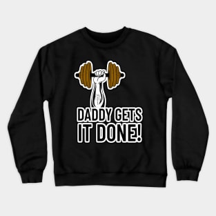 Daddy Gets It Done! Crewneck Sweatshirt